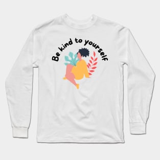 Be kind to yourself Long Sleeve T-Shirt